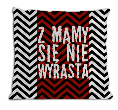 Z mamy się nie wyrasta - poduszka