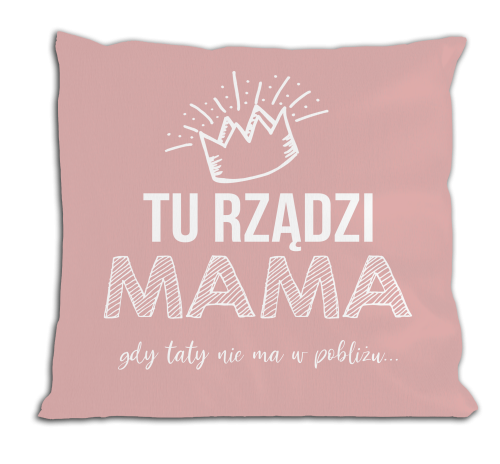 Tu rządzi mama- poduszka