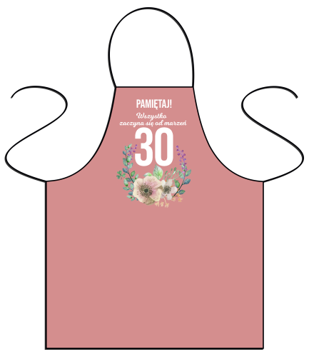 Wszystko zaczyna się od marzeń 30 lat- fartuszek