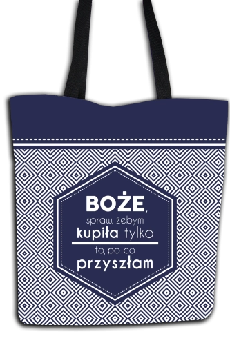 Boże spraw, żebym kupiła tylko to po co przyszłam - torba