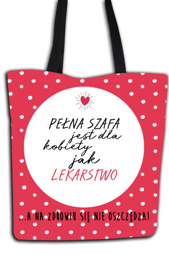 Pełna szafa jest dla kobiety jak lekarstwo - torba