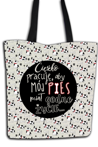 Ciężko pracuję, aby mój pies miał godne życie - torba