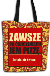 Zawsze po ćwiczeniach jem pizzę- torba