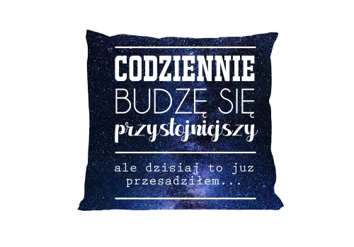 Codziennie budzę się przystojniejszy, ale... - poduszka z wypełnieniem