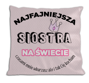 Najfajniejsza siostra na świecie - poduszka z wypełnieniem