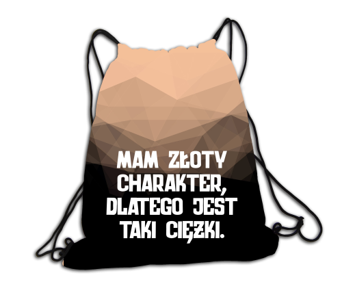 Mam złoty charakter, dlatego jest taki ciężki - plecak