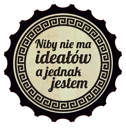 Otwieracz drewniany - Niby nie ma ideałów, a jednak jestem.jpg