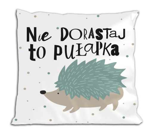 Poduszka -Nie dorastaj, to pułapka.png
