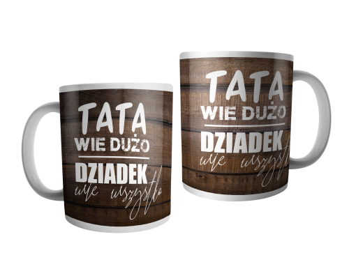 Tata wie dużo, ale dziadek wie wszystko - kubek.png