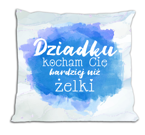 Dziadku, kocham cię bardziej niż żelki - poduszka.png