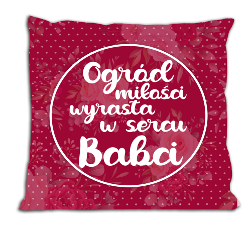 Ogród miłości wyrasta w sercu babci - ciemny róż - poduszka.png