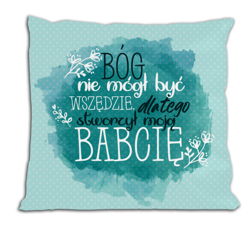 Bóg nie mógł być wszędzie, dlatego stworzył moją babcię - poduszka.png
