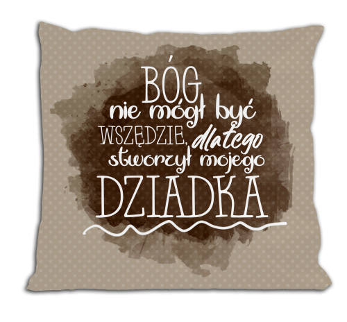 Bóg nie mógł być wszędzie, dlatego stworzył mojego dziadka - poduszka.png
