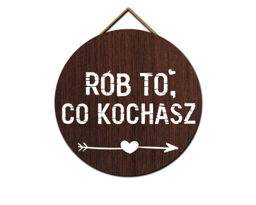 Tabliczka - Rób to, co kochasz.png