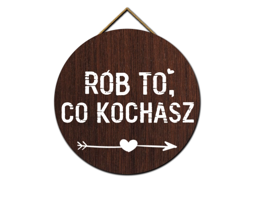 Tabliczka - Rób to, co kochasz