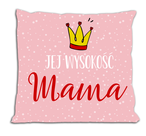 Jej wysokość mama - poduszka dla mamy.png