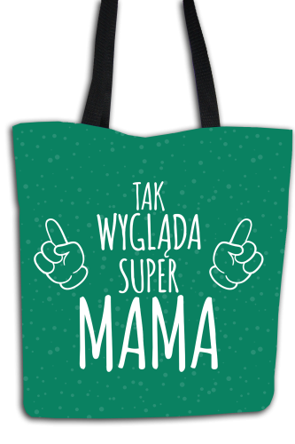Tak wygląda super mama - torba shopper dla mamy.png