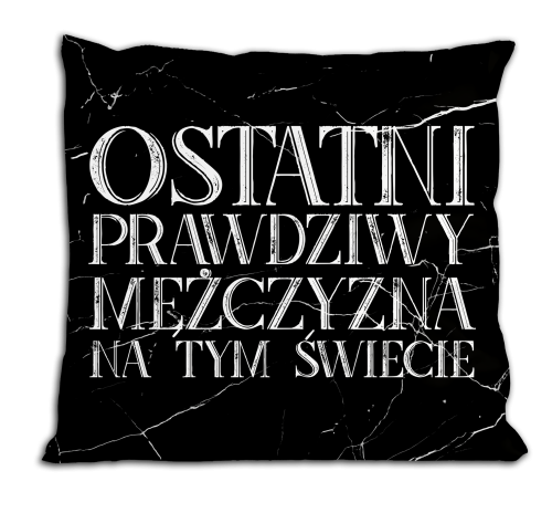 Ostatni prawdziwy mężczyzna na tym świecie - poduszka.png