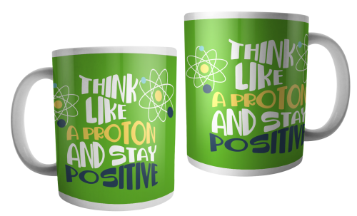 Think like a proton and stay positive.png
