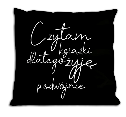 Czytam książki, dlatego żyję podwójnie - poduszka