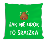 Poduszka - Jak nie urok to sraczka