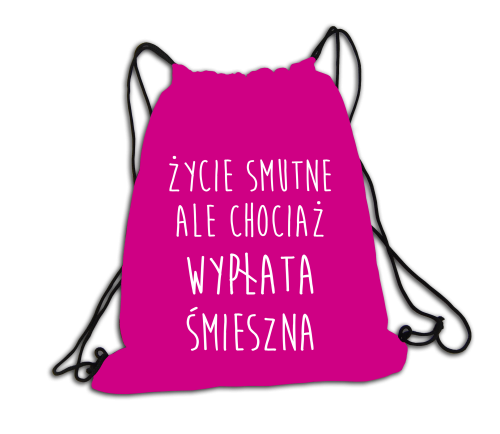 Plecak/worek - Życie smutne, ale chociaż wypłata śmieszna