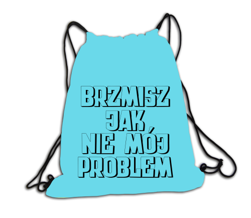 Plecak/worek - Brzmisz jak nie mój problem