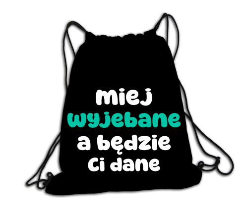 Plecak/worek -Miej wyjebane, a będzie Ci dane