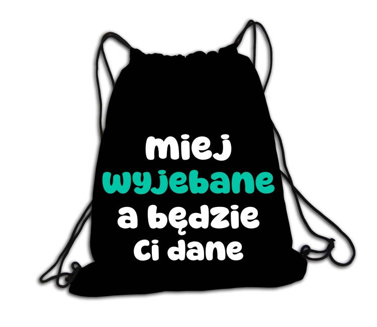 Plecak/worek -Miej wyjebane, a będzie Ci dane