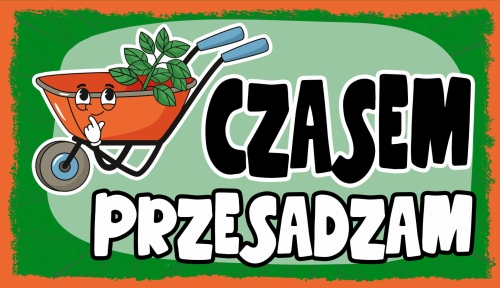 CZASEM PRZESADZAM - TABLICZKA LUZAKA