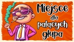 MIEJSCA DLA PALĄCYCH GŁUPA - TABLICZKA LUZAKA 